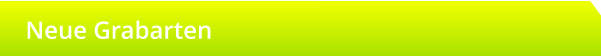 Neue Grabarten